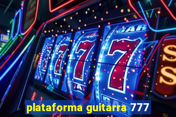 plataforma guitarra 777